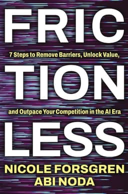 Frictionless: 7 Steps to Remove Barriers, Unlock Value, and Outpace Your Competition in the AI Era