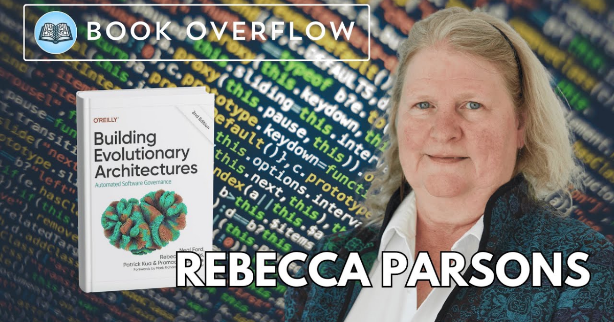 Rebecca Parsons Reflects on Building Evolutionary Architectures | Book ...